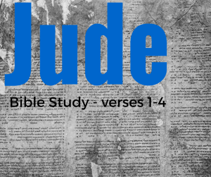 Jude v. 1-4 - personal bible study